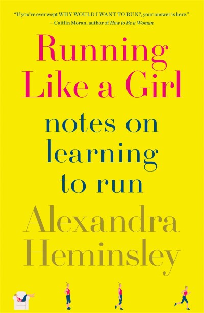 Alexandra Heminsley/Running Like a Girl@Notes on Learning to Run